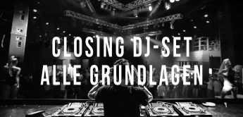 Closing DJ-Set, alle Grundlagen