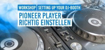 DJ Workshop: Pioneer DJ-Player richtig einstellen